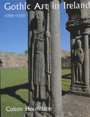 Gothic Art in Ireland 1169–1550