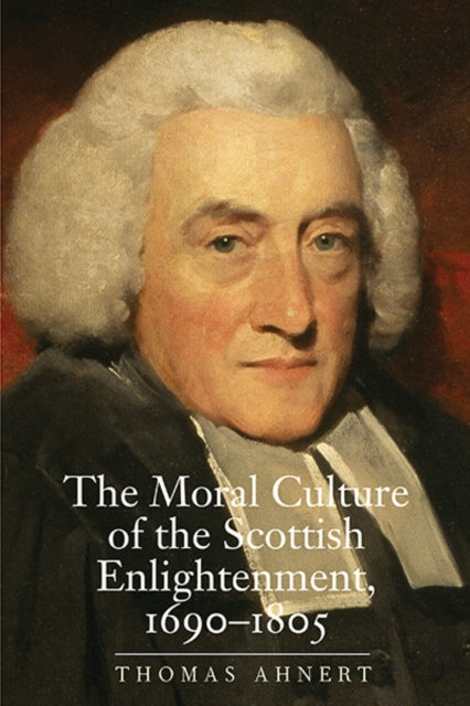 Book cover of: Moral Culture of the Scottish Enlightenment. By: Thomas Ahnert