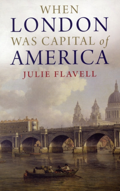Book cover of: When London Was Capital of America. By: Julie Flavell