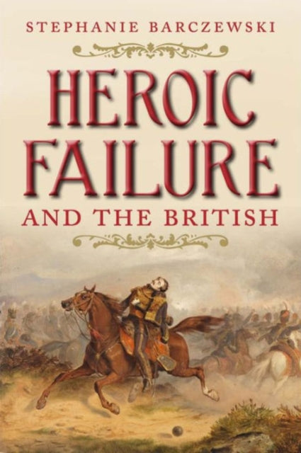 Book cover of: Heroic Failure and the British. By: Stephanie Barczewski