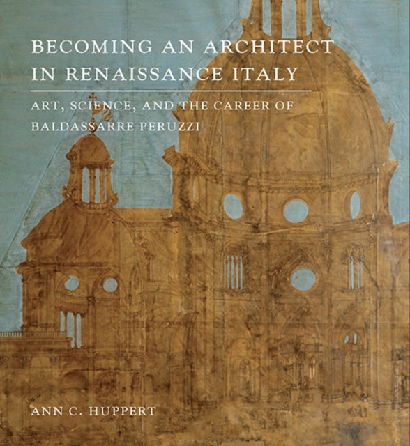 Book cover of: Becoming an Architect in Renaissance Italy. By: Ann C. Huppert