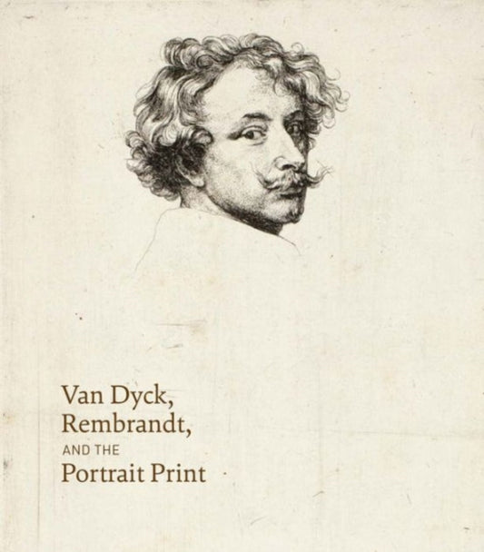 Book cover of: Van Dyck, Rembrandt, and the Portrait Print. By: Victoria Sancho Lobis