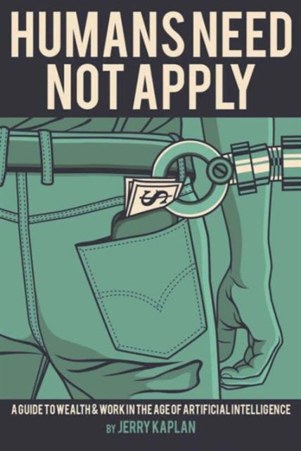 Book cover of: Humans Need Not Apply. By: Jerry Kaplan