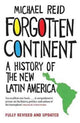 Forgotten Continent, A History of the New Latin America 9780300224658 Michael Reid