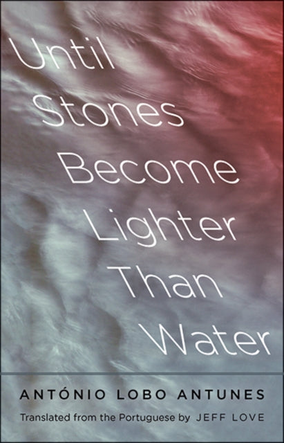 Book cover of: Until Stones Become Lighter Than Water. By: Antonio Lobo Antunes