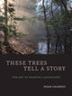 Book cover of: These Trees Tell a Story. By: Noah Charney