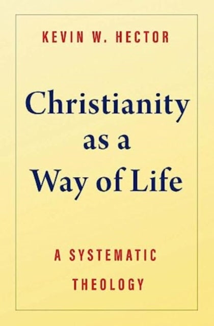 Book cover of: Christianity as a Way of Life. By: Kevin W. Hector