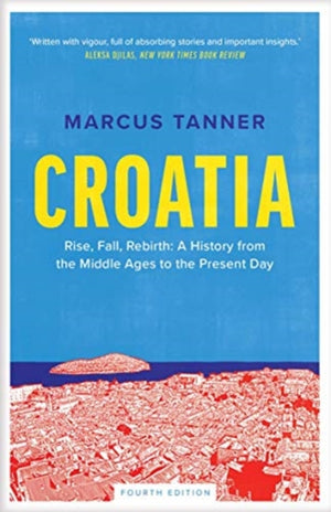 Croatia, A History from the Middle Ages to the Present Day
