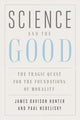 Book cover of: Science and the Good. By: James Davison Hunter