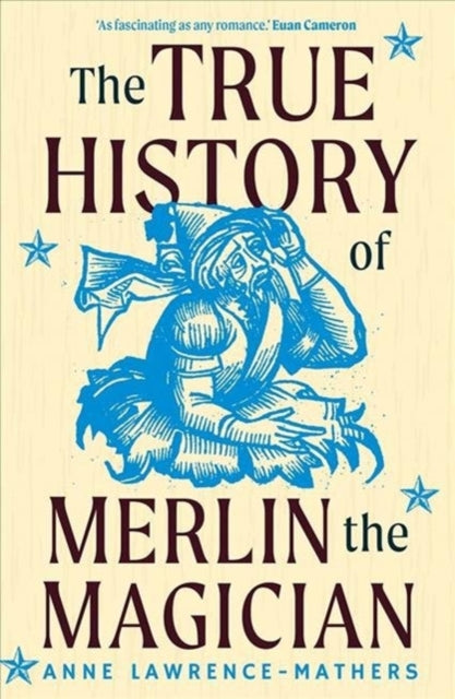 Book cover of: True History of Merlin the Magician. By: Anne Lawrence-Mathers