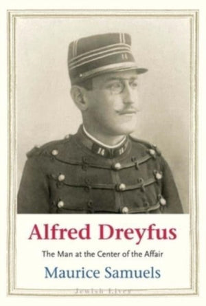 Alfred Dreyfus, The Man at the Center of the Affair