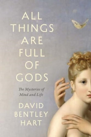 All Things Are Full of Gods, The Mysteries of Mind and Life