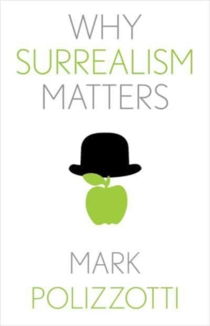 Book cover of: Why Surrealism Matters. By: Mark Polizzotti