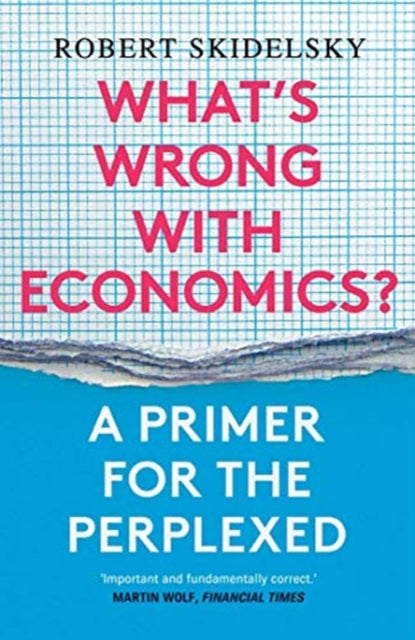 Book cover of: What’s Wrong with Economics?. By: Robert Skidelsky