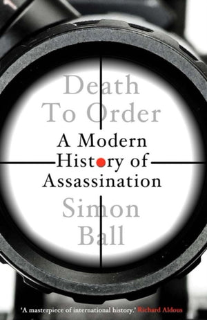Death to Order, A Modern History of Assassination