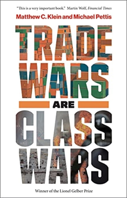 Trade Wars Are Class Wars, How Rising Inequality Distorts the Global Economy and Threatens International Peace 9780300261448 Matthew C. Klein