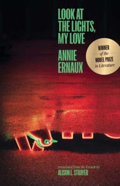 Book cover of: Look at the Lights, My Love. By: Annie Ernaux