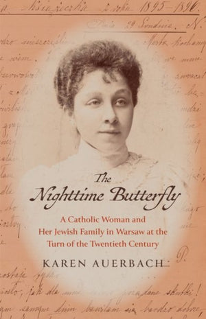 Nighttime Butterfly, A Catholic Woman and Her Jewish Family in Warsaw at the Turn of the Twentieth Century