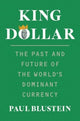 King Dollar, The Past and Future of the World's Dominant Currency 9780300270969 Paul Blustein