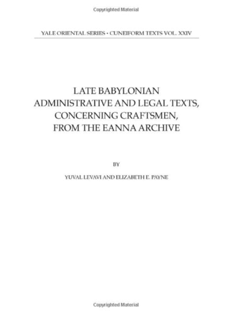 Book cover of: Late Babylonian Administrative and Legal Texts, Concerning Craftsmen, from the Eanna Archive. By: Yuval Levavi