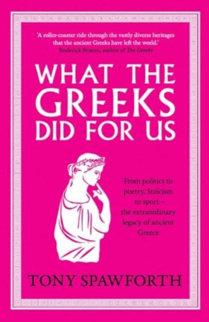 Book cover of: What the Greeks Did for Us. By: Tony Spawforth