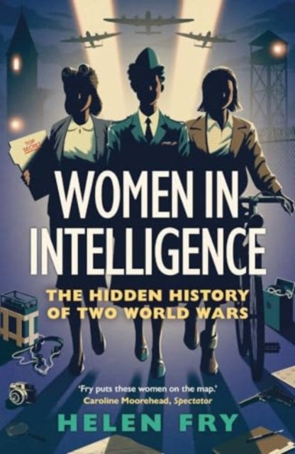 Women in Intelligence, The Hidden History of Two World Wars 9780300279313 Helen Fry