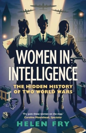 Women in Intelligence, The Hidden History of Two World Wars