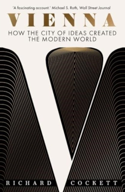 Vienna, How the City of Ideas Created the Modern World 9780300279368 Richard Cockett