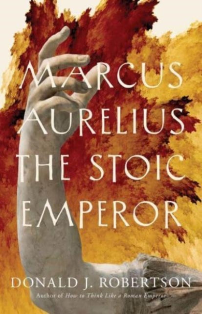 Book cover of: Marcus Aurelius. By: Donald J. Robertson