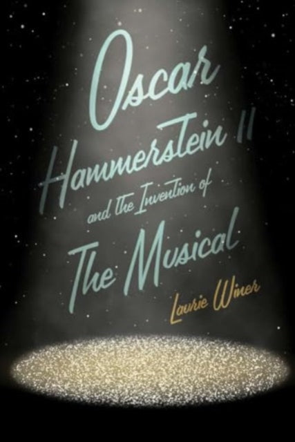 Book cover of: Oscar Hammerstein II and the Invention of the Musical. By: Laurie Winer