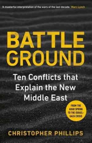 Battleground, 10 Conflicts That Explain the New Middle East