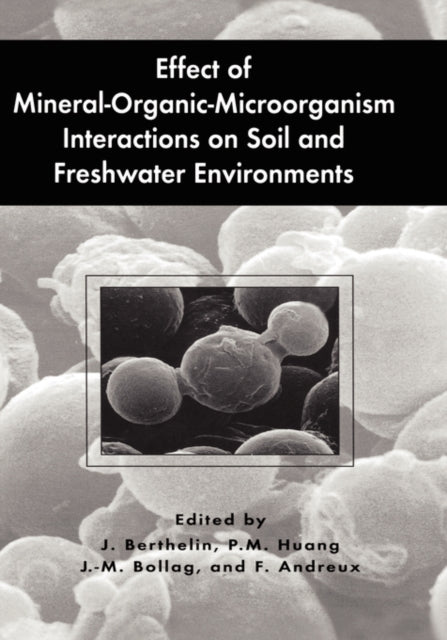Book cover of: Effect of Mineral-Organic-Microorganism Interactions on Soil and Freshwater Environments