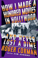 Book cover of: How I Made A Hundred Movies In Hollywood And Never Lost A Dime. By: Roger Corman