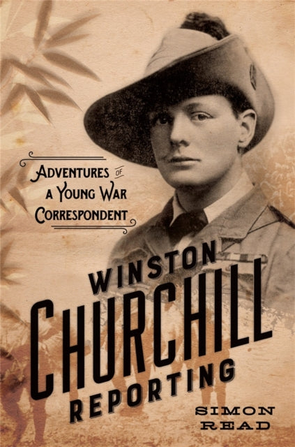 Book cover of: Winston Churchill Reporting. By: Simon Read