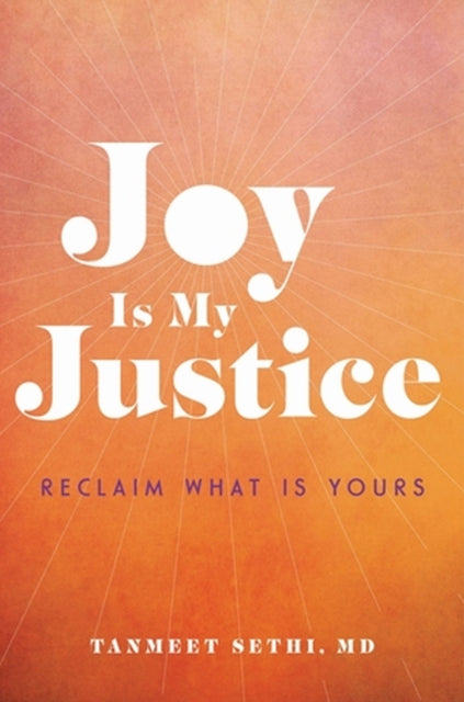 Book cover of: Joy is My Justice. By: Tanmeet Sethi