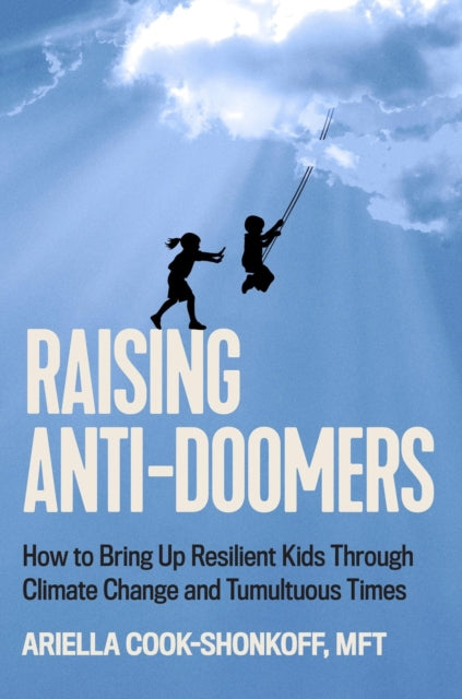 Book cover of: Raising Anti-Doomers. By: Ariella Cook-Shonkoff