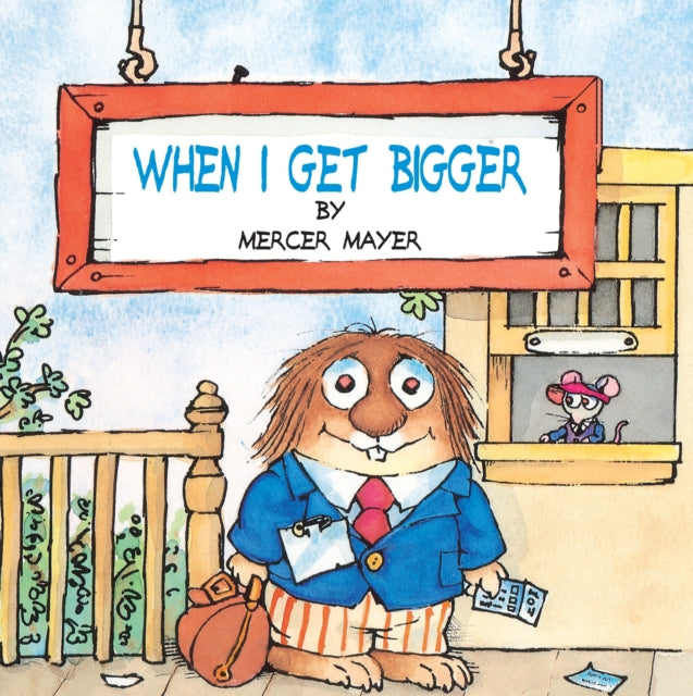 Book cover of: When I Get Bigger (Little Critter). By: Mercer Mayer