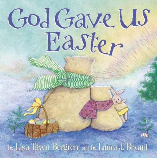 Book cover of: God Gave Us Easter. By: Lisa Tawn Bergren