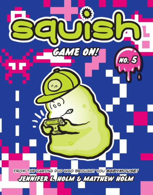Book cover of: Squish #5: Game On!. By: Jennifer L. Holm