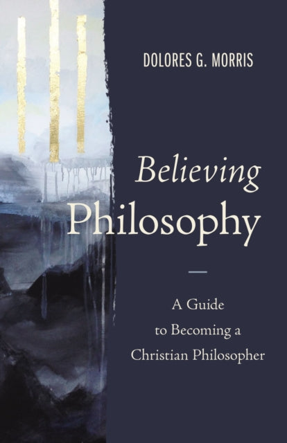 Book cover of: Believing Philosophy. By: Dolores G. Morris