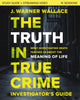 Book cover of: Truth in True Crime Investigator's Guide plus Streaming Video. By: J. Warner Wallace