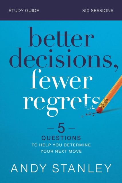 Book cover of: Better Decisions, Fewer Regrets Bible Study Guide. By: Andy Stanley