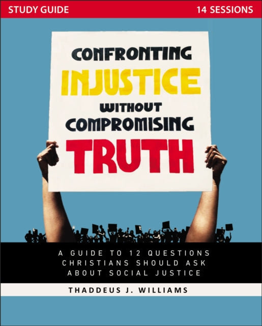 Book cover of: Confronting Injustice without Compromising Truth Study Guide. By: Thaddeus J. Williams
