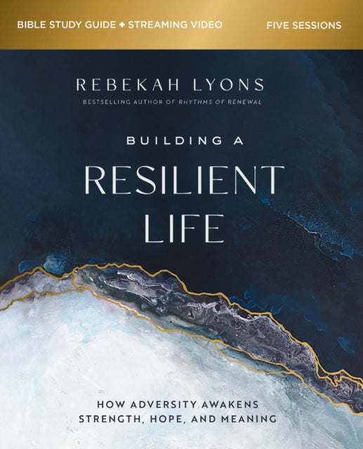 Book cover of: Building a Resilient Life Bible Study Guide plus Streaming Video. By: Rebekah Lyons