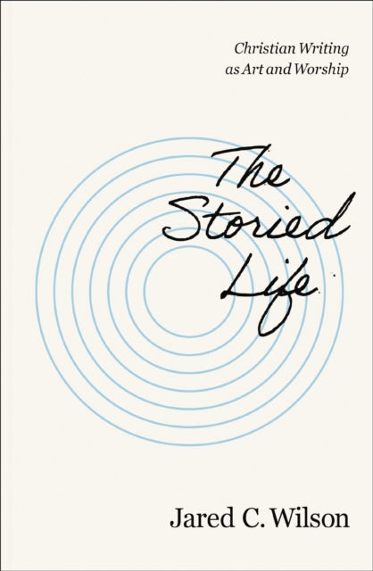 Book cover of: Storied Life. By: Jared C. Wilson