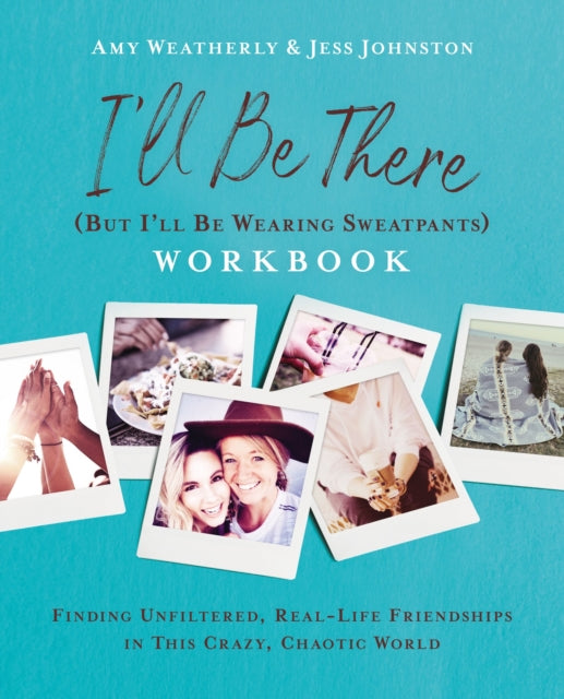 Book cover of: I'll Be There (But I'll Be Wearing Sweatpants) Workbook. By: Amy Weatherly