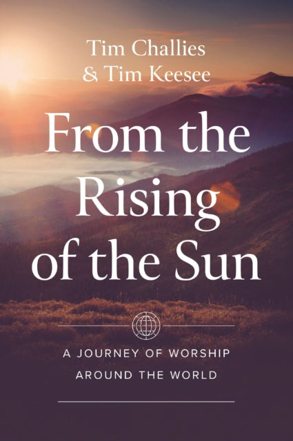 From the Rising of the Sun, A Journey of Worship Around the World 9780310160533 Tim Challies
