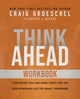 Book cover of: Think Ahead Workbook. By: Craig Groeschel