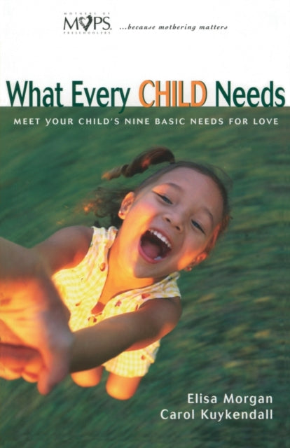 Book cover of: What Every Child Needs. By: Ms. Elisa Morgan
