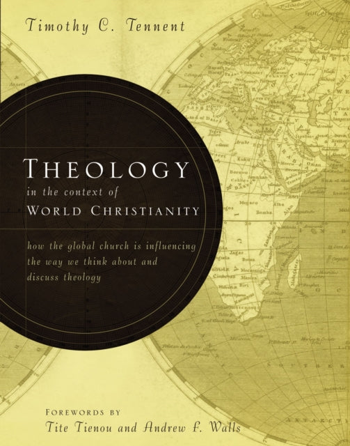 Book cover of: Theology in the Context of World Christianity. By: Timothy C. Tennent